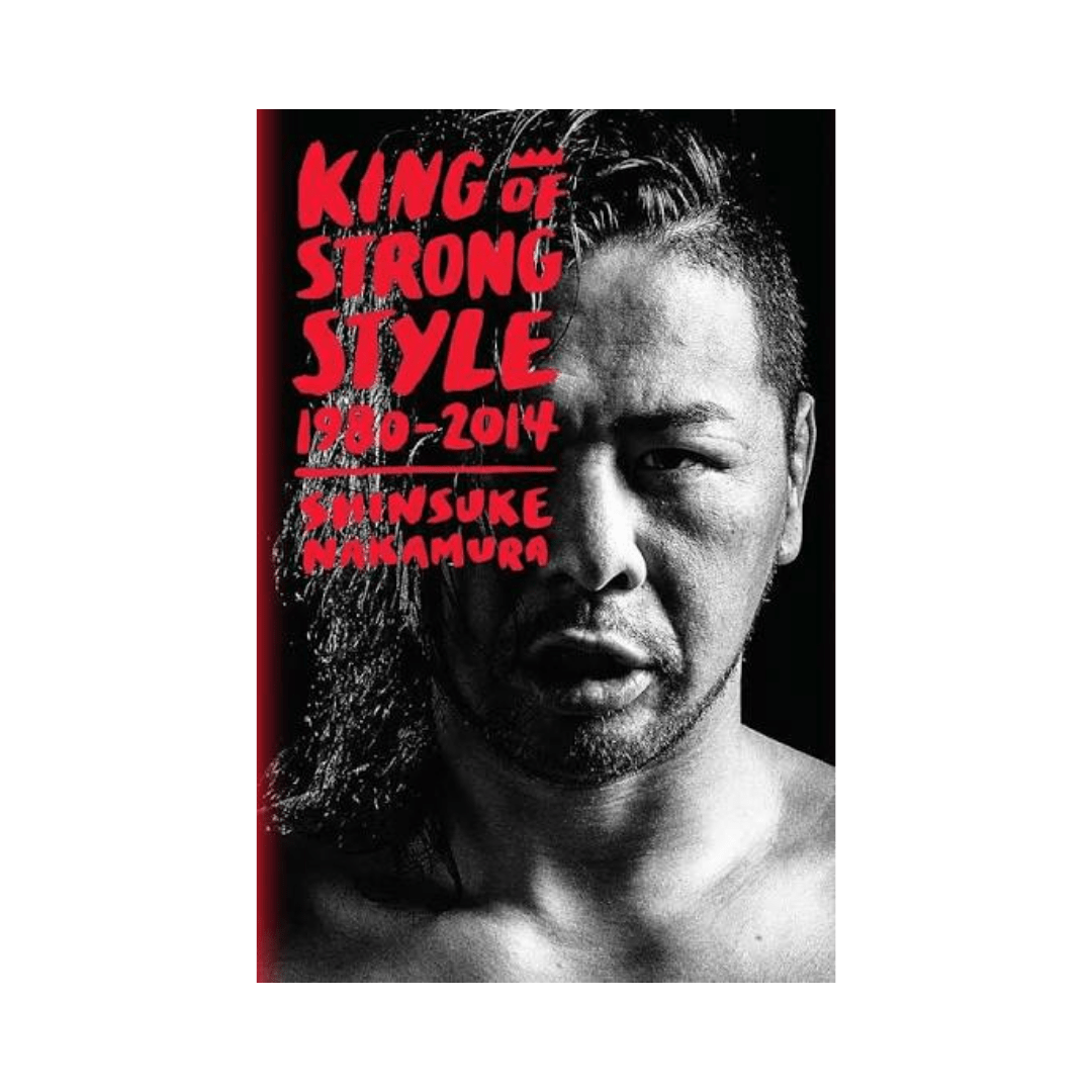 Shinsuke Nakamura: King of Strong Style 1980–2014 - Wrestling Thrift